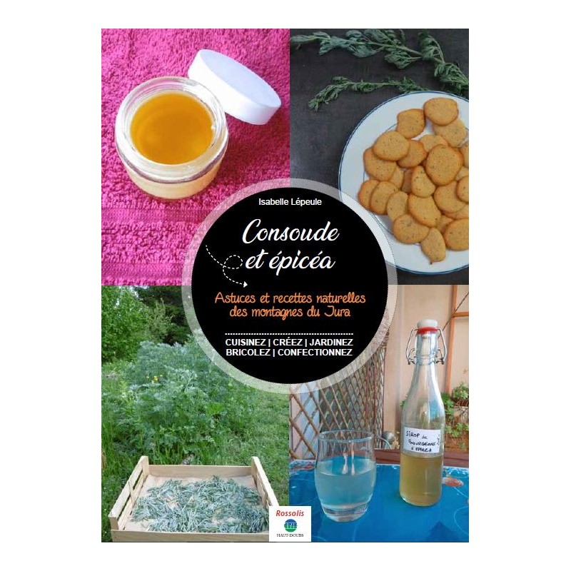 Consoude et épicéa, Astuces et recettes des montagnes du Jura