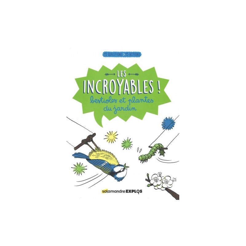 Les incroyables ! bestioles et plantes du jardin