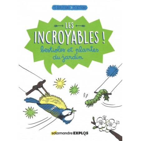 Les incroyables ! bestioles et plantes du jardin
